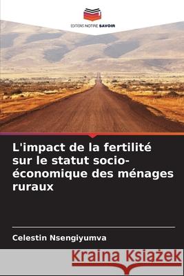 L'impact de la fertilité sur le statut socio-économique des ménages ruraux Nsengiyumva, Celestin 9786208841249