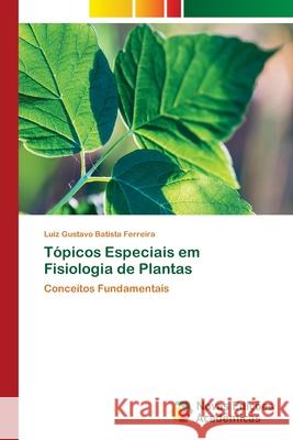 Tópicos Especiais em Fisiologia de Plantas Batista Ferreira, Luiz Gustavo 9786208841430
