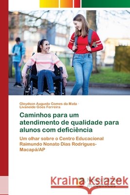 Caminhos para um atendimento de qualidade para alunos com deficiência da Mata, Gleydson Augusto Gomes, Ferreira, Livaneide Góes 9786208841676 Novas Edições Acadêmicas