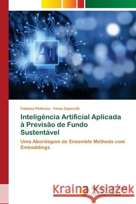 Intelig?ncia Artificial Aplicada ? Previs?o de Fundo Sustent?vel Fabiano Pedroso Irene Zaparolli 9786208842086