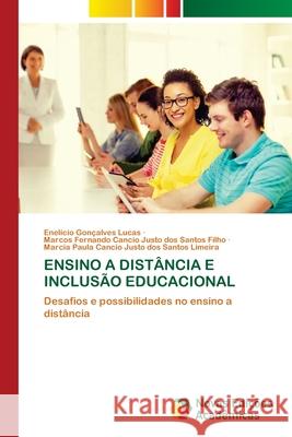 ENSINO A DISTÂNCIA E INCLUSÃO EDUCACIONAL Gonçalves Lucas, Enelício, Cancio Justo dos Santos Filho, Marcos Fernando, Cancio Justo dos Santos Limeira, Marcia Paula 9786208842192
