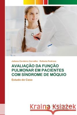 AVALIAÇÃO DA FUNÇÃO PULMONAR EM PACIENTES COM SÍNDROME DE MÓQUIO Carvalho, Juliana Cordeiro, Pedrosa, Rafaela 9786208842253