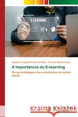 A Importância do E-learning da Mata, Gleydson Augusto Gomes, Costa, Flaviano Santos 9786208842376