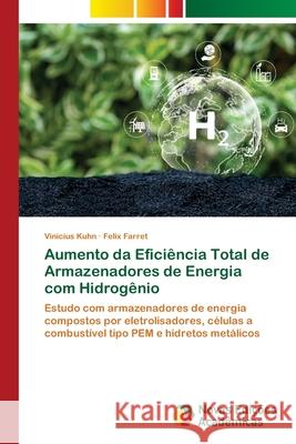 Aumento da Eficiência Total de Armazenadores de Energia com Hidrogênio Kuhn, Vinícius, Farret, Felix 9786208842406