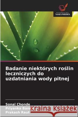 Badanie niektórych roslin leczniczych do uzdatniania wody pitnej Chonde, Sonal, Banne, Priyanka, Raut, Prakash 9786208843267