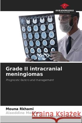 Grade II intracranial meningiomas Rkhami, Mouna, Meddeb, Alaeddine 9786208843304