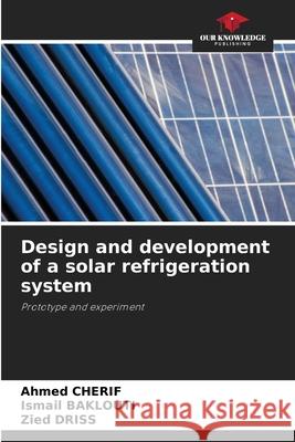 Design and development of a solar refrigeration system CHERIF, Ahmed, Baklouti, Ismail, Driss, Zied 9786208843717