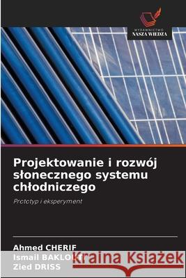 Projektowanie i rozwój slonecznego systemu chlodniczego CHERIF, Ahmed, Baklouti, Ismail, Driss, Zied 9786208843748