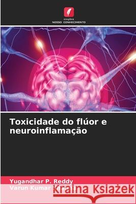 Toxicidade do flúor e neuroinflamação Reddy, Yugandhar P., Sharma, Varun Kumar 9786208844059