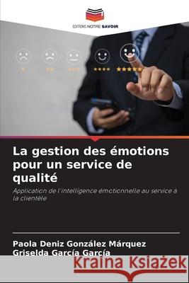 La gestion des émotions pour un service de qualité González Márquez, Paola Deniz, García García, Griselda 9786208844264