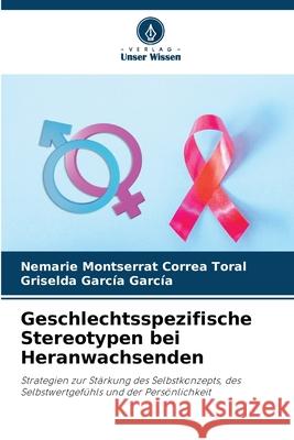 Geschlechtsspezifische Stereotypen bei Heranwachsenden Correa Toral, Nemarie Montserrat, García García, Griselda 9786208844301