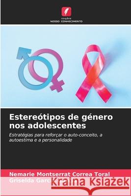 Estereótipos de género nos adolescentes Correa Toral, Nemarie Montserrat, García García, Griselda 9786208844356