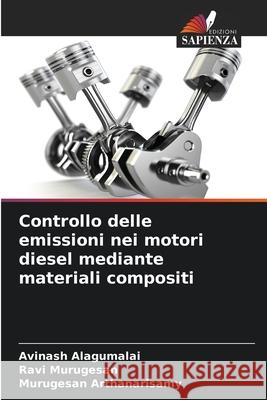 Controllo delle emissioni nei motori diesel mediante materiali compositi Alagumalai, Avinash, Murugesan, Ravi, Arthanarisamy, Murugesan 9786208844523