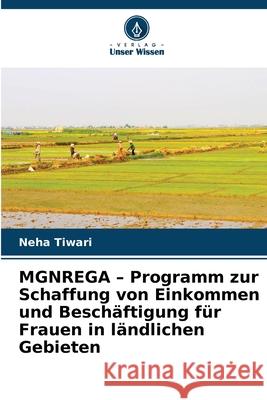 MGNREGA - Programm zur Schaffung von Einkommen und Beschäftigung für Frauen in ländlichen Gebieten Tiwari, Neha 9786208844967