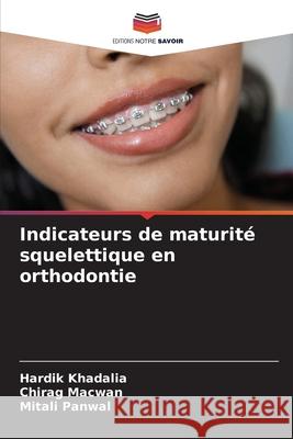 Indicateurs de maturité squelettique en orthodontie Khadalia, Hardik, Macwan, Chirag, Panwal, Mitali 9786208845049