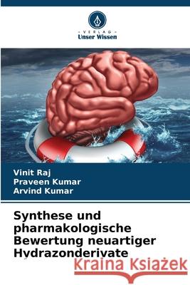 Synthese und pharmakologische Bewertung neuartiger Hydrazonderivate Raj, Vinit, Kumar, Praveen, Kumar, Arvind 9786208845155 Verlag Unser Wissen