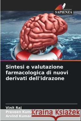 Sintesi e valutazione farmacologica di nuovi derivati dell'idrazone Raj, Vinit, Kumar, Praveen, Kumar, Arvind 9786208845186 Edizioni Sapienza