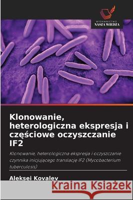 Klonowanie, heterologiczna ekspresja i czesciowe oczyszczanie IF2 Kovalev, Aleksei 9786208845261