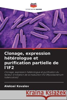 Clonage, expression hétérologue et purification partielle de l'IF2 Kovalev, Aleksei 9786208845285