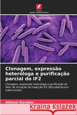 Clonagem, expressão heteróloga e purificação parcial do IF2 Kovalev, Aleksei 9786208845315
