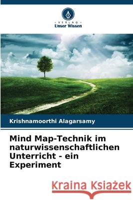 Mind Map-Technik im naturwissenschaftlichen Unterricht - ein Experiment Alagarsamy, Krishnamoorthi 9786208845384
