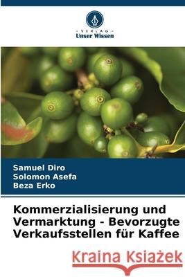 Kommerzialisierung und Vermarktung - Bevorzugte Verkaufsstellen für Kaffee Diro, Samuel, Asefa, Solomon, Erko, Beza 9786208845483