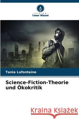 Science-Fiction-Theorie und Ökokritik Lafontaine, Tania 9786208845544