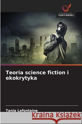 Teoria science fiction i ekokrytyka Lafontaine, Tania 9786208845582