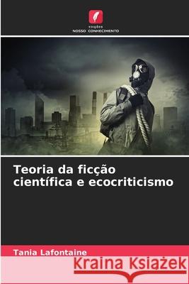 Teoria da ficção científica e ecocriticismo Lafontaine, Tania 9786208845643