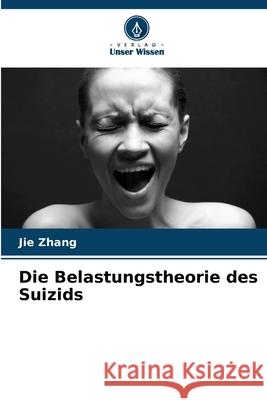 Die Belastungstheorie des Suizids Zhang, Jie 9786208846091 Verlag Unser Wissen