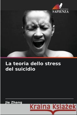 La teoria dello stress del suicidio Zhang, Jie 9786208846121 Edizioni Sapienza