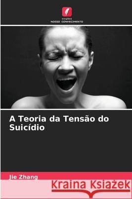 A Teoria da Tensão do Suicídio Zhang, Jie 9786208846138 Edições Nosso Conhecimento