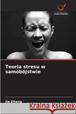 Teoria stresu w samobójstwie Zhang, Jie 9786208846145 Wydawnictwo Nasza Wiedza