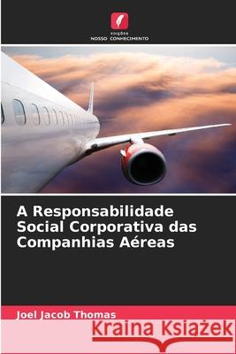 A Responsabilidade Social Corporativa das Companhias Aéreas Thomas, Joel Jacob 9786208846152