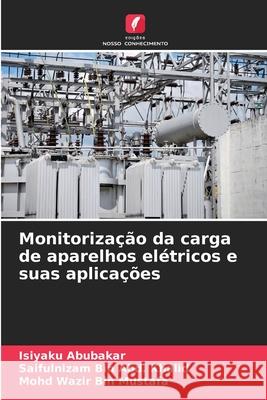 Monitorização da carga de aparelhos elétricos e suas aplicações Abubakar, Isiyaku, Bin Abd. Khalid, Saifulnizam, Wazir Bin Mustafa, Mohd 9786208846312