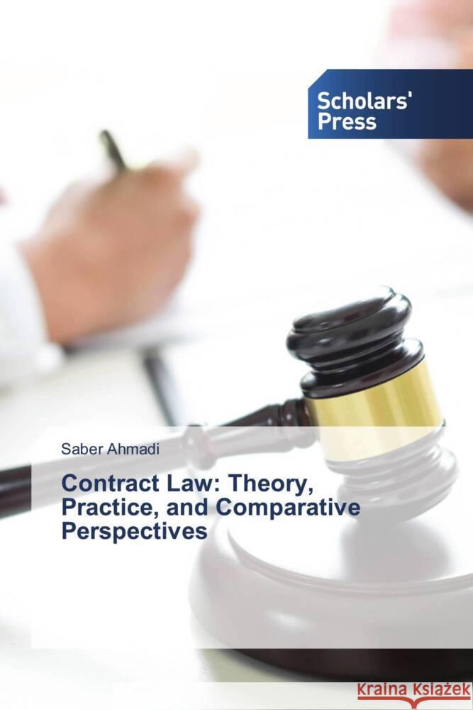Contract Law: Theory, Practice, and Comparative Perspectives Ahmadi, Saber 9786208846749