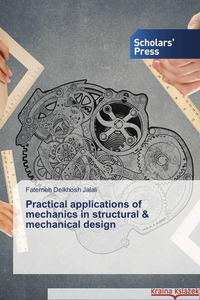 Practical applications of mechanics in structural & mechanical design Delkhosh Jalali, Fatemeh 9786208846800