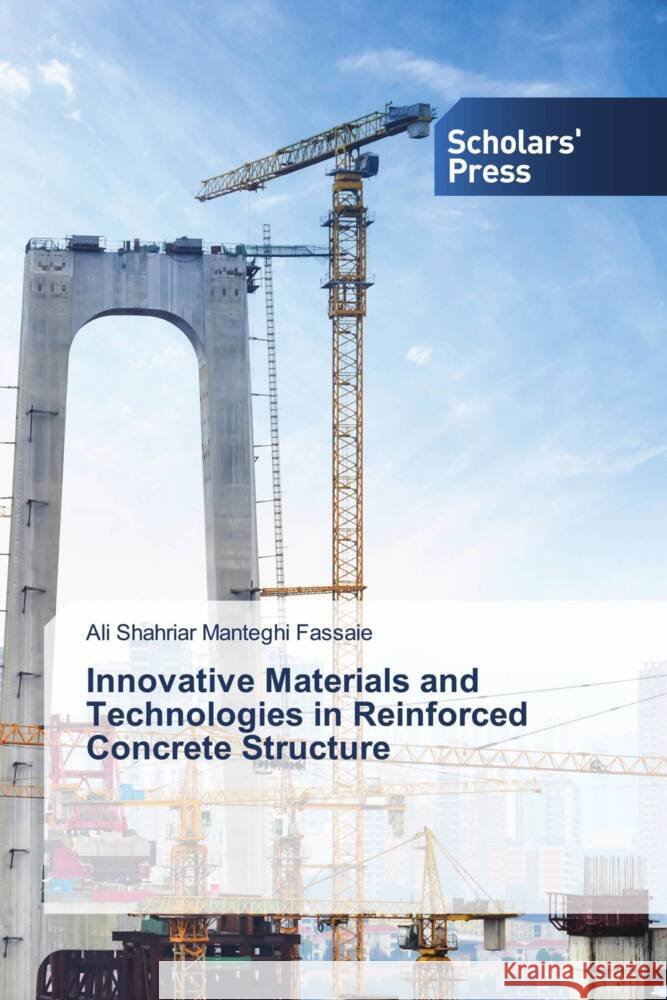 Innovative Materials and Technologies in Reinforced Concrete Structure Ali Shahriar Mantegh 9786208846824 Scholars' Press