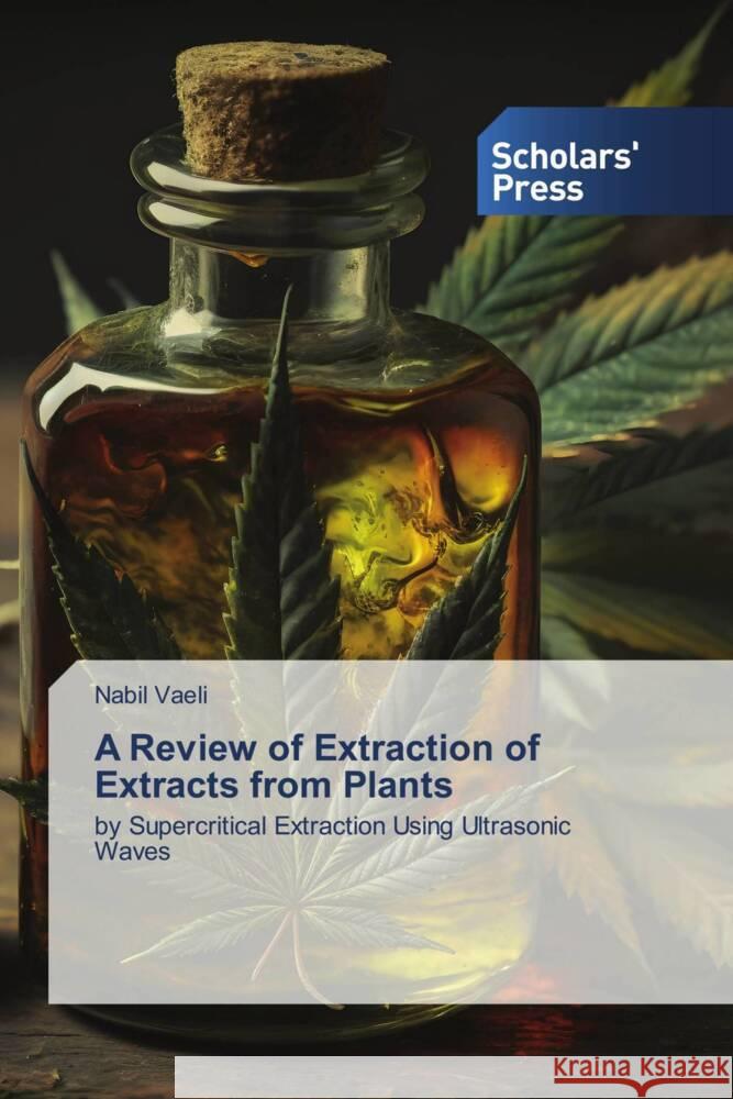 A Review of Extraction of Extracts from Plants Vaeli, Nabil 9786208846947