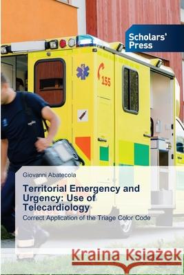 Territorial Emergency and Urgency: Use of Telecardiology Abatecola, Giovanni 9786208847227 Scholars' Press