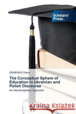 The Conceptual Sphere of Education in Ukrainian and Polish Discourse Semenog Olena 9786208847449