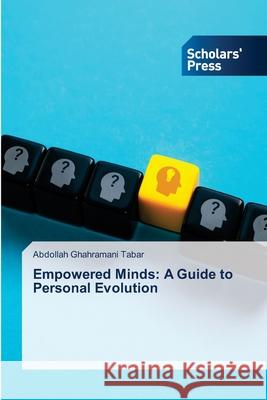 Empowered Minds: A Guide to Personal Evolution Ghahramani Tabar, Abdollah 9786208847463
