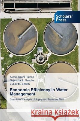 Economic Efficiency in Water Management Pathan, Akram Salim, Gandhe, Gajendra R., Shaikh, Zubair M. 9786208847500 Scholars' Press