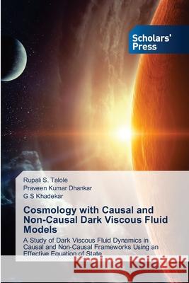 Cosmology with Causal and Non-Causal Dark Viscous Fluid Models Rupali S. Talole Praveen Kumar Dhankar G. S. Khadekar 9786208847586 Scholars' Press