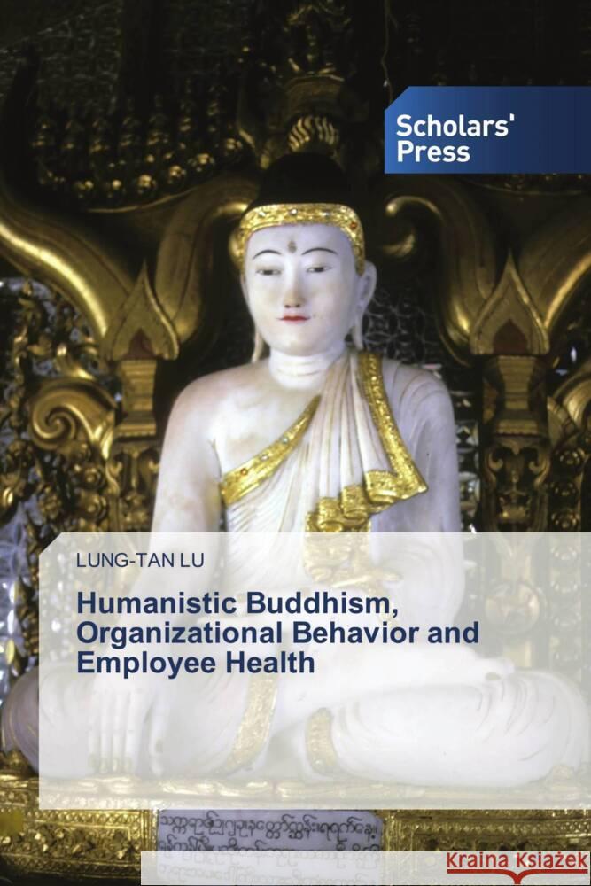 Humanistic Buddhism, Organizational Behavior and Employee Health Lu, Lung-Tan 9786208847722