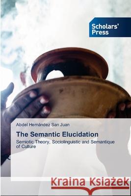 The Semantic Elucidation Hernández San Juan, Abdel 9786208847821 Scholars' Press