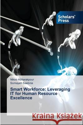 Smart Workforce: Leveraging IT for Human Resource Excellence Abharakpour, Nikoo, Saebnia, Somayeh 9786208847944 Scholars' Press