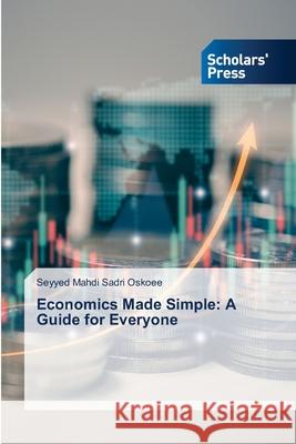 Economics Made Simple: A Guide for Everyone Sadri Oskoee, Seyyed Mahdi 9786208847951