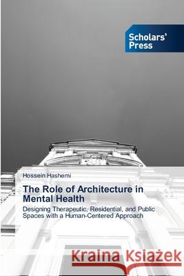 The Role of Architecture in Mental Health Hashemi, Hossein 9786208848026