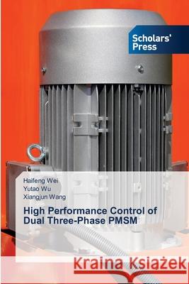 High Performance Control of Dual Three-Phase PMSM Haifeng Wei Yutao Wu Xiangjun Wang 9786208848330